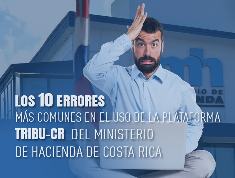 Los 10 errores más comunes en el uso de la plataforma TRIBU-CR del Ministerio de Hacienda de Costa Rica